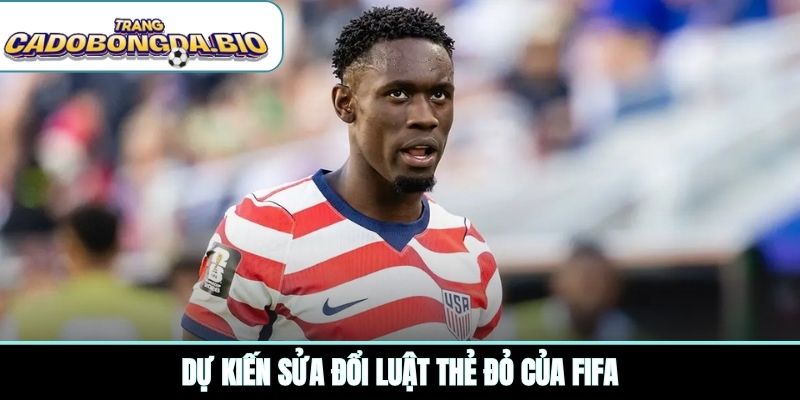 Dự kiến sửa đổi luật thẻ đỏ của FIFA