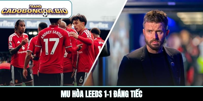 MU hòa Leeds 1-1 đáng tiếc