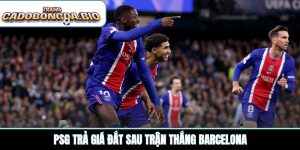 PSG trả giá đắt sau trận thắng Barcelona
