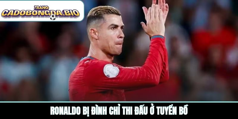Ronaldo bị đình chỉ thi đấu ở tuyển Bồ